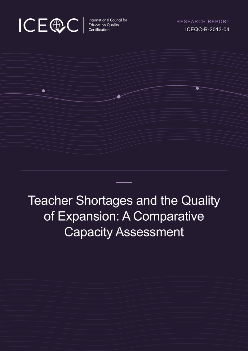 ICEQC-R-2013-04 — Teacher Shortages and the Quality of Expansion: A Comparative Capacity Assessment cover