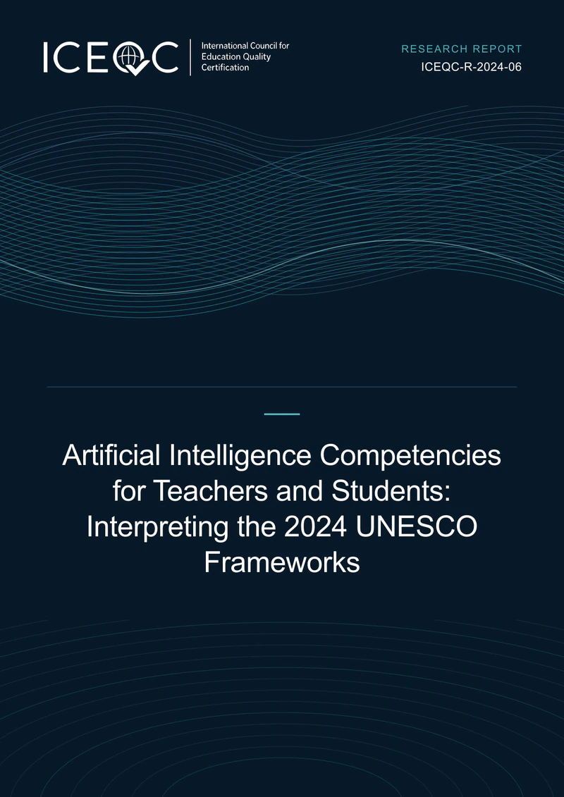 ICEQC-R-2024-06 — Artificial Intelligence Competencies for Teachers and Students: Interpreting the 2024 UNESCO Frameworks cover